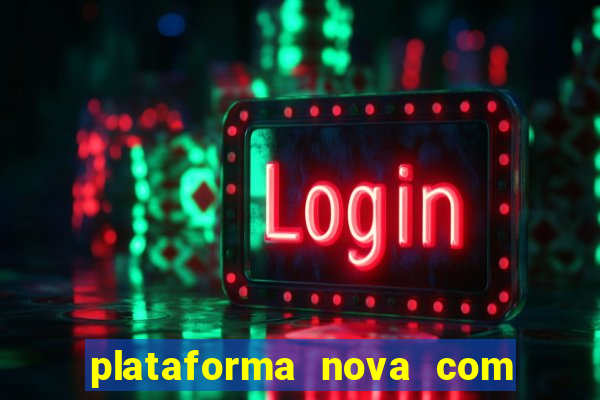 plataforma nova com bonus de cadastro sem deposito